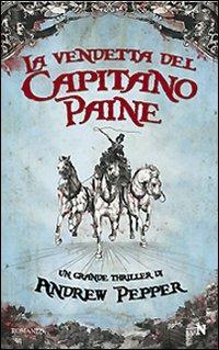 La vendetta del capitano Paine - Andrew Pepper - Libro Newton Compton Editori 2009, Nuova narrativa Newton | Libraccio.it
