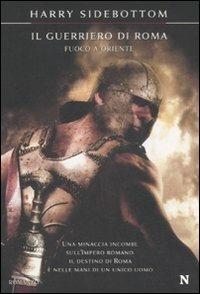 Il guerriero di Roma. Fuoco a Oriente - Harry Sidebottom - Libro Newton Compton Editori 2009, Nuova narrativa Newton | Libraccio.it