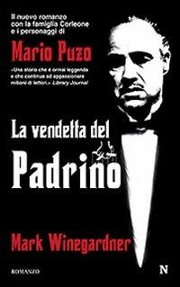 La vendetta del Padrino - Mark Winegardner - Libro Newton Compton Editori 2009, Nuova narrativa Newton | Libraccio.it