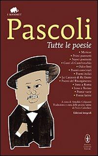 Tutte le poesie. Ediz. integrale - Giovanni Pascoli - Libro Newton Compton Editori 2009, Grandi tascabili economici. I mammut | Libraccio.it