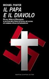 Il papa e il diavolo. Pio XII, Hitler e l'Olocausto: la posizione della Chiesa dall'ascesa del nazismo alla condanna ufficiale dell'antisemitismo