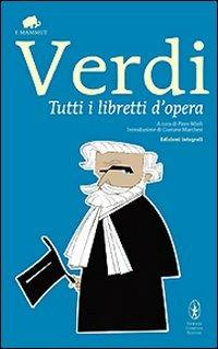 Tutti i libretti d'opera - Giuseppe Verdi - Libro Newton Compton Editori 2009, Grandi tascabili economici. I mammut | Libraccio.it
