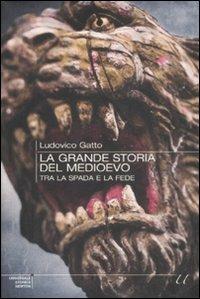 La grande storia del Medioevo. Tra la spada e la fede - Ludovico Gatto - Libro Newton Compton Editori 2009, Universale Storica Newton | Libraccio.it