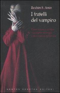 I fratelli del vampiro - Ibrahim S. Amin - Libro Newton Compton Editori 2009, Grandi manuali Newton | Libraccio.it