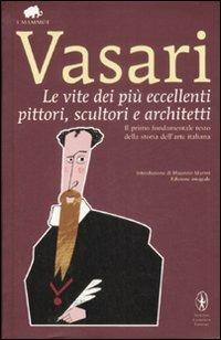 Le vite dei più eccellenti pittori, scultori e architetti. Ediz. integrale - Giorgio Vasari - Libro Newton Compton Editori 2009, Grandi tascabili economici. I mammut | Libraccio.it