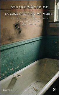 La casa delle anime morte - Stuart MacBride - Libro Newton Compton Editori 2009, Nuova narrativa Newton | Libraccio.it
