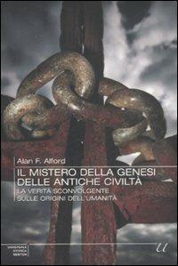 Il mistero della genesi delle antiche civiltà. La verità sconvolgente sulle origini dell'umanità - Alan F. Alford - Libro Newton Compton Editori 2009, Universale Storica Newton | Libraccio.it