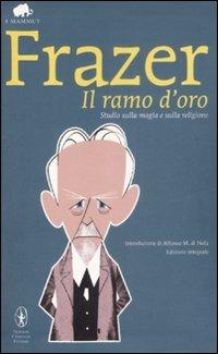 Il ramo d'oro. Studio della magia e della religione. Ediz. integrale - James George Frazer - Libro Newton Compton Editori 2009, Grandi tascabili economici. I mammut | Libraccio.it