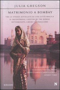 Matrimonio a Bombay - Julia Gregson - Libro Newton Compton Editori 2009, Nuova narrativa Newton | Libraccio.it