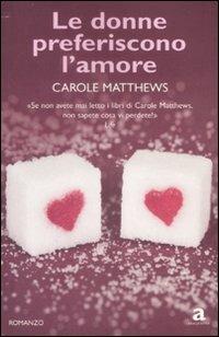 Le donne preferiscono l'amore - Carole Matthews - Libro Newton Compton Editori 2009, Anagramma | Libraccio.it