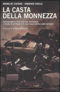 La casta della monnezza. Dall'emergenza rifiuti alla crisi finanziaria, il ritratto di un Paese e di una classe politica sotto inchiesta - Bruno De Stefano, Vincenzo Iurillo - Libro Newton Compton Editori 2009, Controcorrente | Libraccio.it
