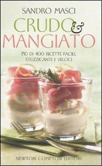 Crudo e mangiato. Più di 400 ricette facili, stuzzicanti e veloci - Sandro Masci - Libro Newton Compton Editori 2010, Grandi manuali Newton | Libraccio.it