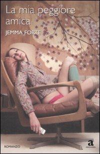 La mia peggiore amica - Jemma Forte - Libro Newton Compton Editori 2009, Anagramma | Libraccio.it