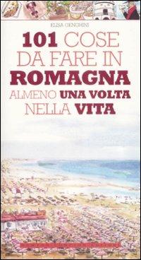 101 cose da fare in Romagna almeno una volta nella vita - Elisa Genghini - Libro Newton Compton Editori 2009, 101 | Libraccio.it