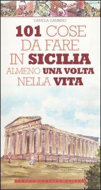 101 cose da fare in Sicilia almeno una volta nella vita - Daniela Gambino - Libro Newton Compton Editori 2009, 101 | Libraccio.it