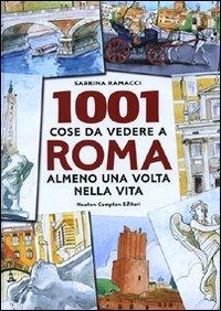 1001 cose da vedere a Roma almeno una volta nella vita. Il modo più originale, curioso e divertente per scoprire i luoghi che dopo millenni di storia fanno grande ancora oggi la città eterna - Sabrina Ramacci - Libro Newton Compton Editori 2009, Milleuno | Libraccio.it