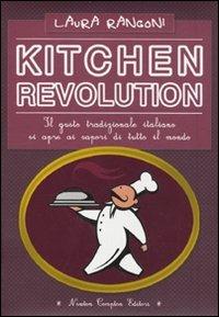 Kitchen revolution. Il gusto tradizionale italiano si apre ai sapori di tutto il mondo - Laura Rangoni - Libro Newton Compton Editori 2009, Grandi manuali Newton | Libraccio.it