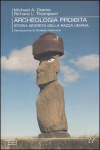 Archeologia proibita. Storia segreta della razza umana - Michael A. Cremo, Richard L. Thompson - Libro Newton Compton Editori 2009, Universale Storica Newton | Libraccio.it