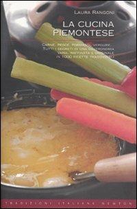 La cucina piemontese - Laura Rangoni - Libro Newton Compton Editori 2010, Tradizioni italiane | Libraccio.it