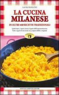 La cucina milanese. In oltre 450 ricette tradizionali - Laura Rangoni - Libro Newton Compton Editori 2009, Grandi manuali Newton | Libraccio.it