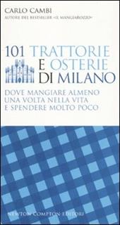 101 trattorie e osterie di Milano dove mangiare almeno una volta nella vita e spendere molto poco