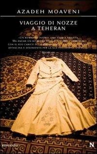 Viaggio di nozze a Teheran - Azadeh Moaveni - Libro Newton Compton Editori 2009, Nuova narrativa Newton | Libraccio.it