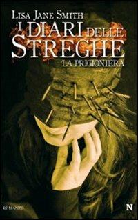 La prigioniera. I diari delle streghe - Lisa Jane Smith - Libro Newton Compton Editori 2009, Nuova narrativa Newton | Libraccio.it