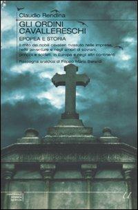 Gli ordini cavallereschi. Epopea e storia. Rassegna araldica di Filippo Maria Berardi - Claudio Rendina - Libro Newton Compton Editori 2009, Universale Storica Newton | Libraccio.it