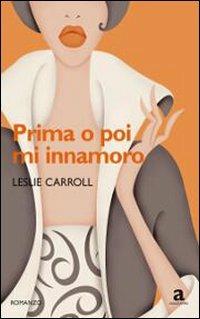 Prima o poi mi innamoro - Leslie Carroll - Libro Newton Compton Editori 2010, Anagramma | Libraccio.it