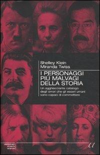 I personaggi più malvagi della storia. Un agghiacciante catalogo degli orrori che gli esseri umani sono capaci di commettere - Shelley Klein, Miranda Twiss - Libro Newton Compton Editori 2010, Universale Storica Newton | Libraccio.it