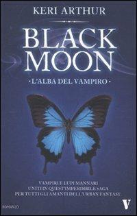 L' alba del vampiro. Black moon - Keri Arthur - Libro Newton Compton Editori 2010, Vertigo | Libraccio.it