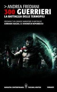 300 guerrieri. La battaglia delle Termopili - Andrea Frediani - Libro Newton Compton Editori 2010, Grandi tascabili contemporanei | Libraccio.it