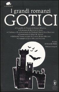 I grandi romanzi gotici: Il castello di Otranto-Il monaco-L'italiano o il confessionale dei penitenti neri-Frankenstein-Melmoth l'uomo errante-Il vampiro  - Libro Newton Compton Editori 2010, Grandi tascabili economici. I mammut | Libraccio.it