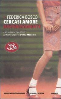 Cercasi amore disperatamente - Federica Bosco - Libro Newton Compton Editori 2010, Grandi tascabili contemporanei | Libraccio.it
