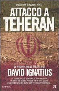 Attacco a Teheran - David Ignatius - Libro Newton Compton Editori 2010, Nuova narrativa Newton | Libraccio.it