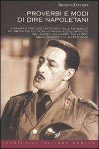 Proverbi e modi di dire napoletani - Sergio Zazzera - Libro Newton Compton Editori 2010, Tradizioni italiane | Libraccio.it