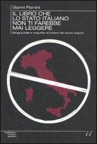 Il libro che lo Stato italiano non ti farebbe mai leggere. Stragi punite e impunite all'ombra dei servizi segreti - Gianni Flamini - Libro Newton Compton Editori 2010, Universale Storica Newton | Libraccio.it