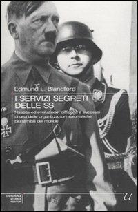 I servizi segreti delle SS. Nascita ed evoluzione, difficoltà e successi delle organizzazioni spionistiche più temibili del mondo - Edmund L. Blandford - Libro Newton Compton Editori 2010, Universale Storica Newton | Libraccio.it