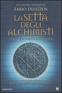 La setta degli alchimisti. Il segreto dell'immortalità - Fabio Delizzos - Libro Newton Compton Editori 2010, Nuova narrativa Newton | Libraccio.it