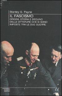 Il fascismo. Origini, storia e declino delle dittature che si sono imposte tra le due guerre - Stanley G. Payne - Libro Newton Compton Editori 2010, Universale Storica Newton | Libraccio.it