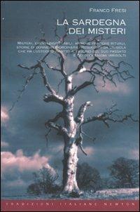 La Sardegna dei misteri - Franco Fresi - Libro Newton Compton Editori 2010, Tradizioni italiane | Libraccio.it