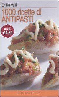 Mille ricette di antipasti - Emilia Valli - Libro Newton Compton Editori 2010, La cucina del buongustaio | Libraccio.it