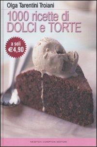 Mille ricette di dolci e torte - Olga Tarentini Troiani - Libro Newton Compton Editori 2010, La cucina del buongustaio | Libraccio.it