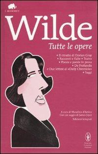 Tutte le opere: Il ritratto di Dorian Gray-Racconti e fiabe-Teatro-Poesie e poesie in prosa-De profundis e due lettere al «Daily Chronicle»-Saggi. Ediz. integrale - Oscar Wilde - Libro Newton Compton Editori 2010, Grandi tascabili economici. I mammut | Libraccio.it