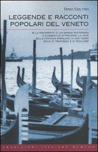 Leggende e racconti popolari del Veneto - Dino Coltro - Libro Newton Compton Editori 2010, Tradizioni italiane | Libraccio.it