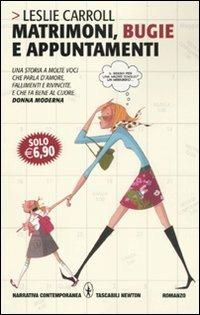 Matrimoni, bugie e appuntamenti - Leslie Carroll - Libro Newton Compton Editori 2010, Grandi tascabili contemporanei | Libraccio.it