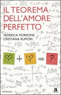 Il teorema dell'amore perfetto - Federica Morrone, Cristiana Rumori - Libro Newton Compton Editori 2010, Anagramma | Libraccio.it