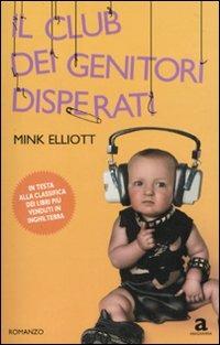 Il club dei genitori disperati - Mink Elliott - Libro Newton Compton Editori 2010, Anagramma | Libraccio.it