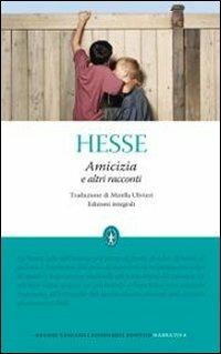 Amicizia e altri racconti. Ediz. integrale - Hermann Hesse - Libro Newton Compton Editori 2010, Grandi tascabili economici | Libraccio.it