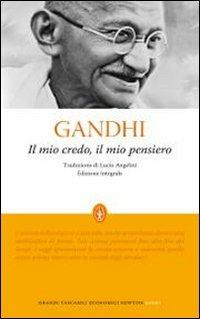 Il mio credo, il mio pensiero. Ediz. integrale - Mohandas Karamchand Gandhi - Libro Newton Compton Editori 2010, Grandi tascabili economici | Libraccio.it